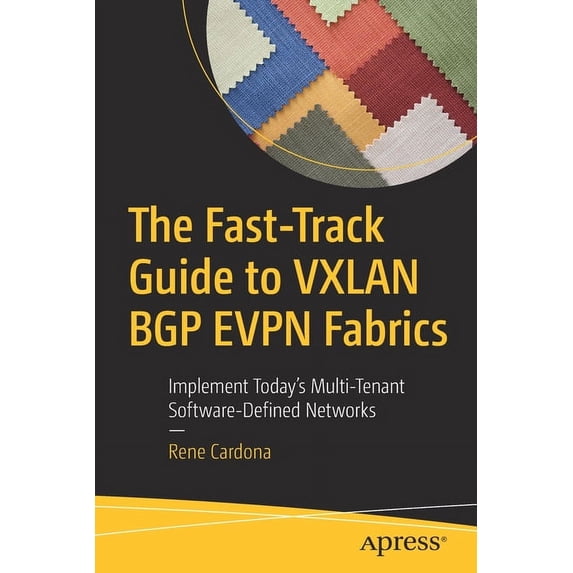The Fast-Track Guide to Vxlan Bgp Evpn Fabrics: Implement Today's Multi-Tenant Software-Defined Networks, (Paperback)