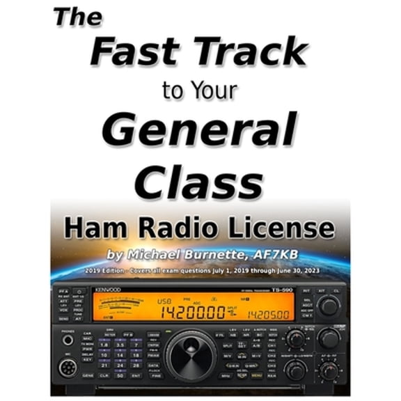 Pre-Owned The Fast Track to Your General Class Ham Radio License: Comprehensive preparation for all FCC General Class Exam Questions July 1, 2019 until June 30, (Paperback) 1095927124 9781095927120