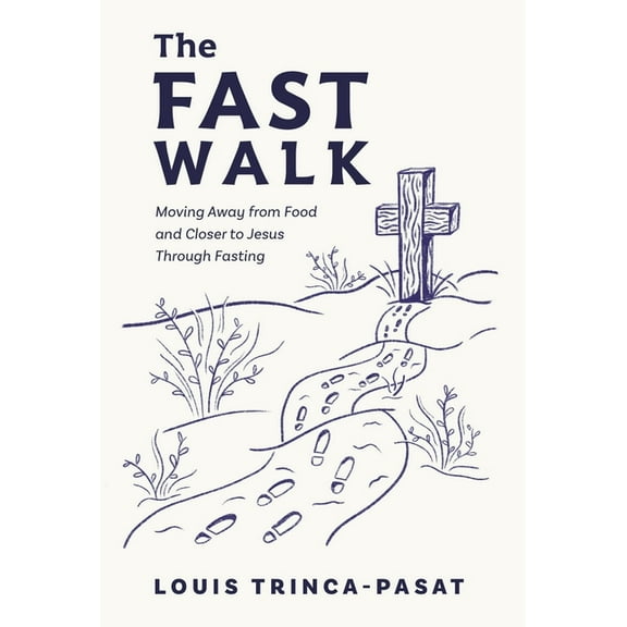 The Fast Walk: Moving Away from Food and Closer to Jesus Through Fasting, (Hardcover)