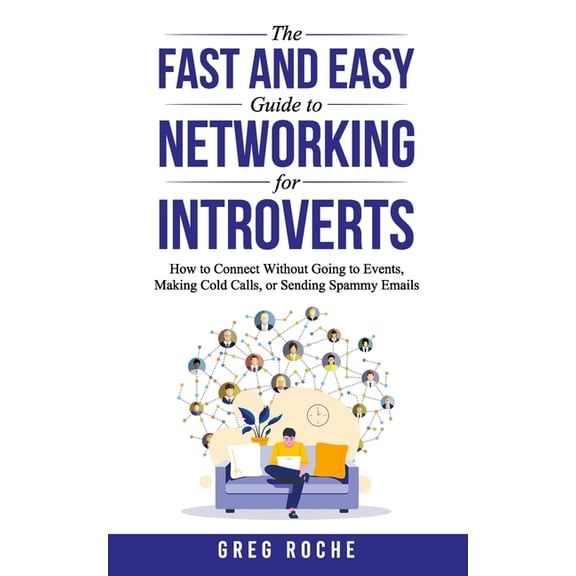 The Fast and Easy Guide to Networking for Introverts, (Paperback)