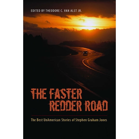 The Faster Redder Road: The Best Unamerican Stories of Stephen Graham Jones, (Paperback)