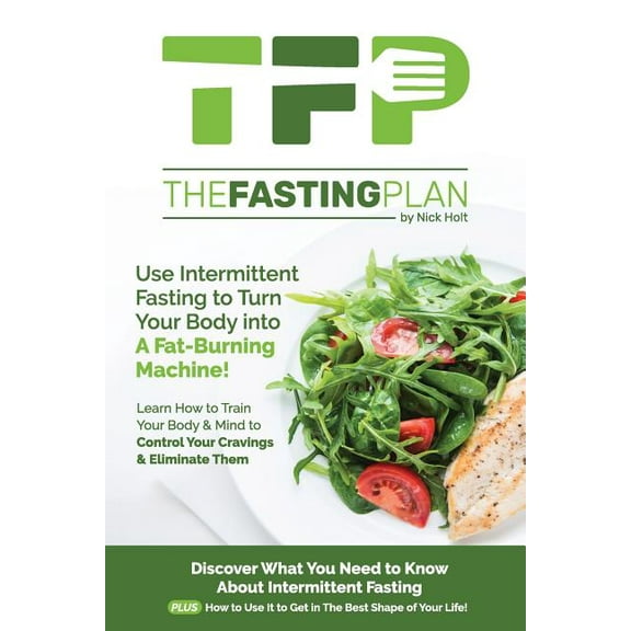 The Fasting Plan: Use Intermittent Fasting to Get Lean and Stay Lean Forever