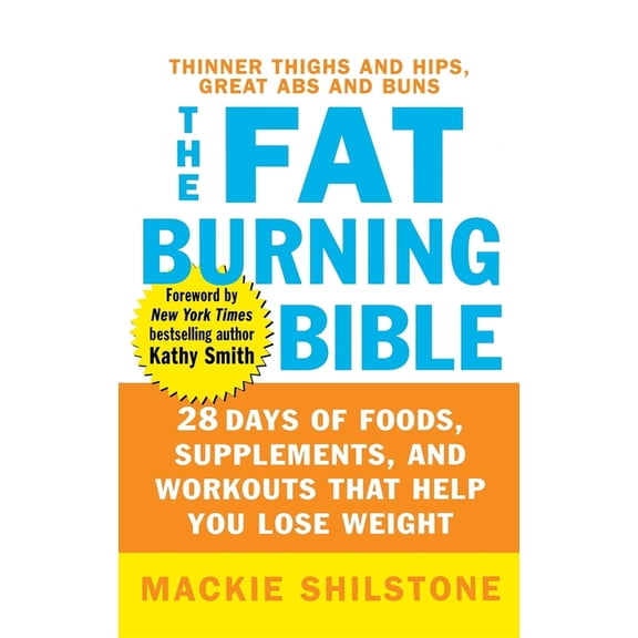The Fat-Burning Bible: 28 Days of Foods, Supplements, and Workouts That Help You Lose Weight, (Hardcover)