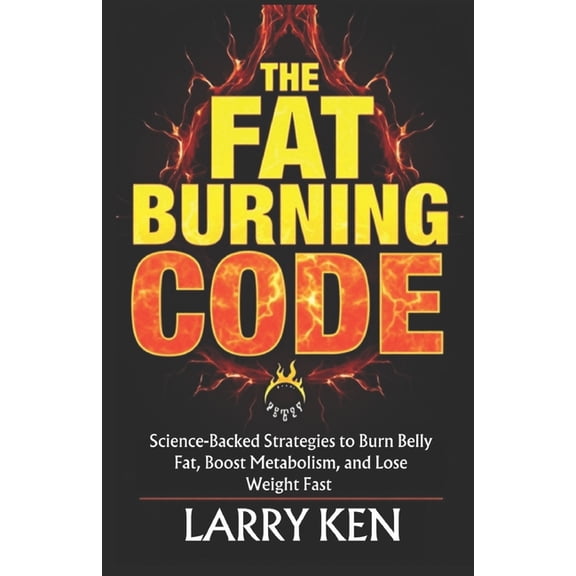 The Fat-Burning Code: Science-Backed Strategies to Burn Belly Fat, Boost Metabolism, and Lose Weight Fast, (Paperback)