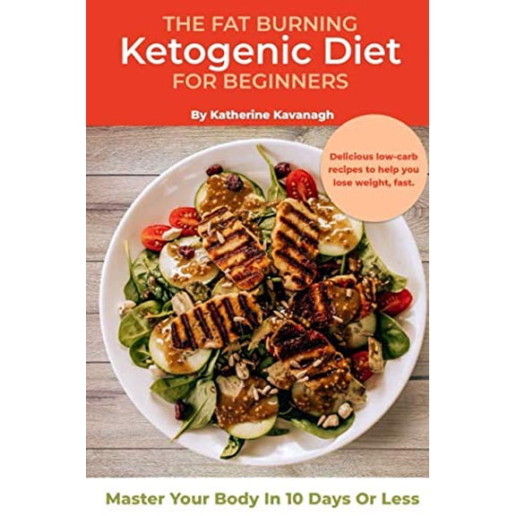 Pre-Owned The Fat Burning Ketogenic Diet for Beginners: Master Your Body In 10 Days Or Less Paperback