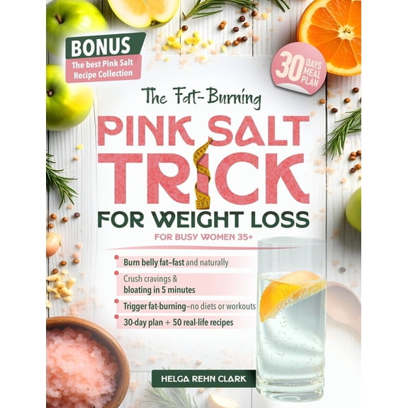 The Fat-Burning Pink Salt Trick For Busy Women 35+: A Quick, Natural Way to Melt Belly Fat, Curb Cravings, and Boost Met, (Paperback)