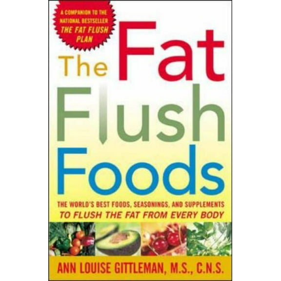 Pre-Owned The Fat Flush Foods : The World's Best Foods, Seasonings, and Supplements to Flush the Fat From Every Body (Paperback) 0071440682 9780071440684