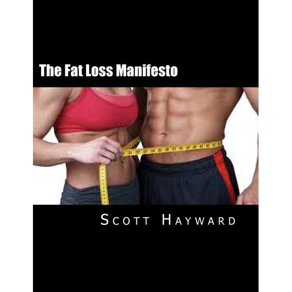 The Fat Loss Manifesto: 12 Weeks to Your Best Body Ever!
