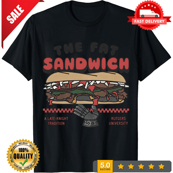 The Fat Sandwich A Late Knight Tradition Rutgers University Shirt Fast Shipping, NEW TRENDING ITEM-TH72647