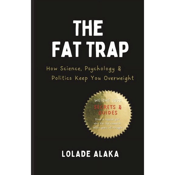 The Fat Trap: How Science, Psychology & Politics Keep You Overweight, (Paperback)
