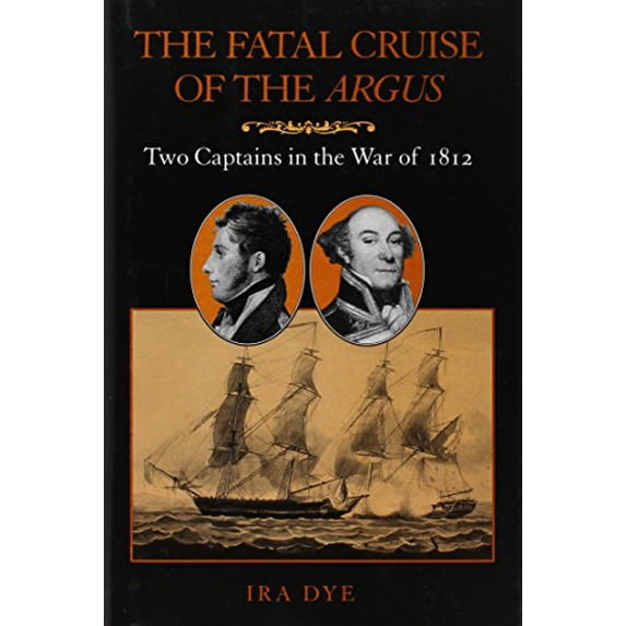 Pre-Owned Fatal Cruise of the Argus: Two Captains in the War of 1812 (Hardcover) 1557501750 9781557501752