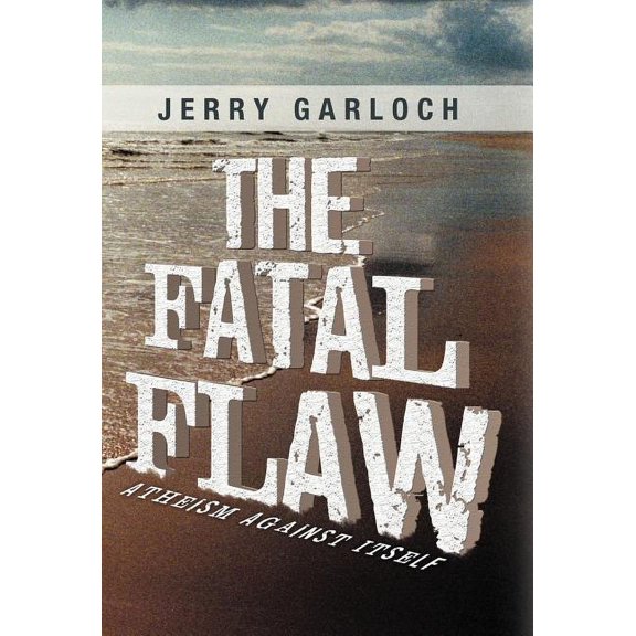 The Fatal Flaw: Atheism Against Itself