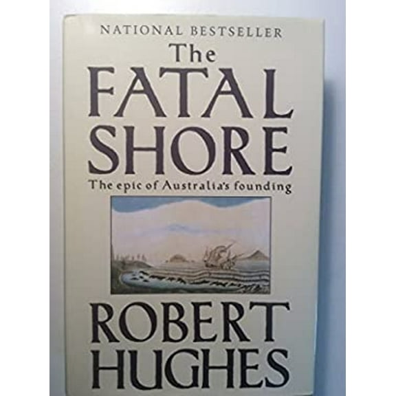 Pre-Owned The Fatal Shore, The Epic of Australia's Founding (Hardcover) 0307291618 9780307291615