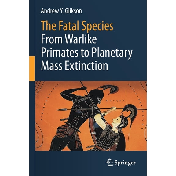 The Fatal Species: From Warlike Primates to Planetary Mass Extinction, (Paperback)