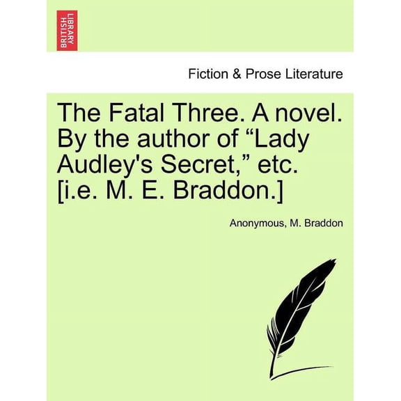 The Fatal Three. a Novel. by the Author of "Lady Audley's Secret," Etc. [I.E. M. E. Braddon.] Vol. II, (Paperback)