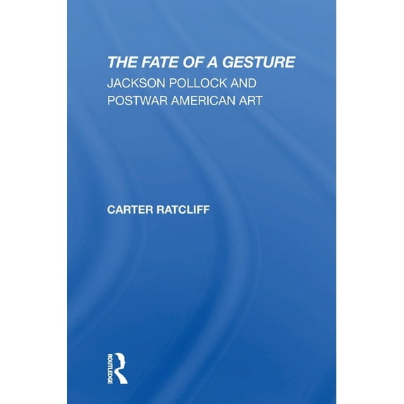 The Fate Of A Gesture: Jackson Pollock And Postwar American Art, (Paperback)