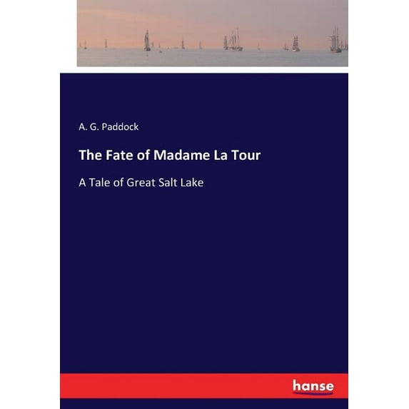 The Fate of Madame La Tour: A Tale of Great Salt Lake, (Paperback)