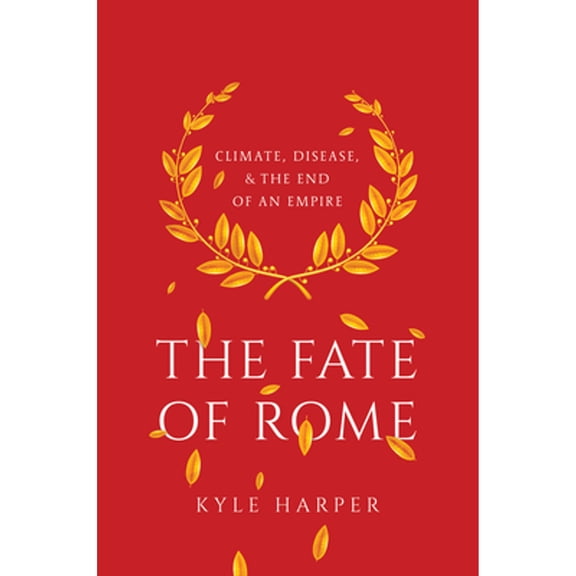 Pre-Owned The Fate of Rome: Climate, Disease, and the End of an Empire (Hardcover) 0691166838 9780691166834