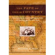 LANGBOURNE M WILLIAMS MICHAEL F HOLT The Fate of Their Country : Politicians, Slavery Extension, and the Coming of the Civil War (Paperback)