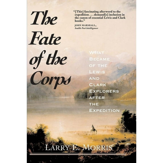 The Fate of the Corps : What Became of the Lewis and Clark Explorers After the Expedition (Paperback)