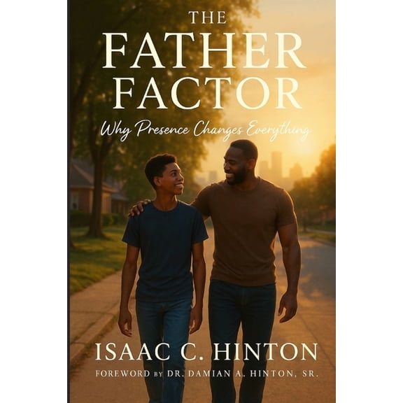 The Father Factor: Why Presence Changes Everything, (Paperback)