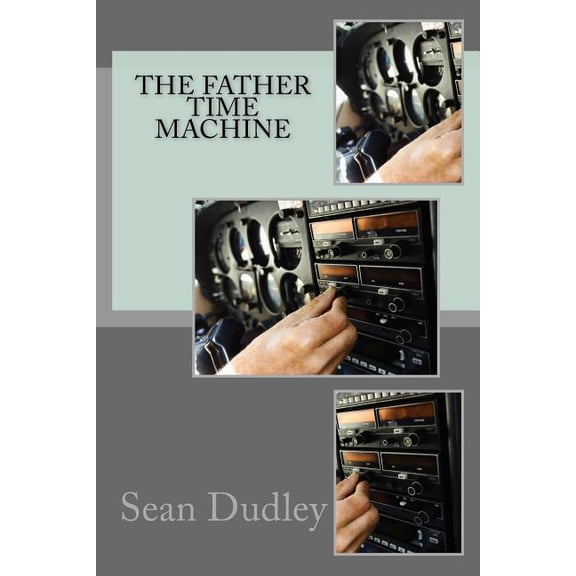 The Father Time Machine (Paperback) by Sean Dudley