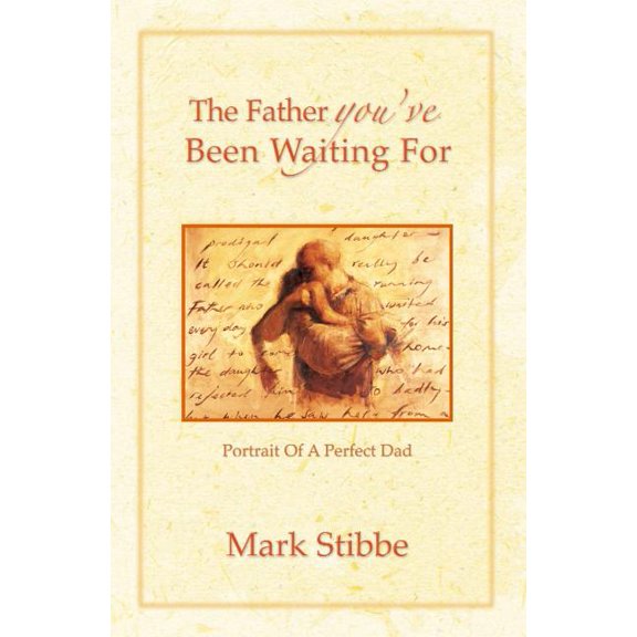 The Father you've Been Waiting For: Portrait of a Perfect Dad, (Paperback)