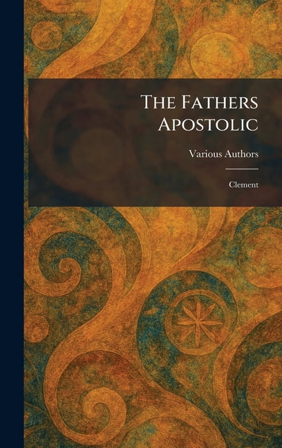 The Fathers Apostolic: Clement, (Hardcover)