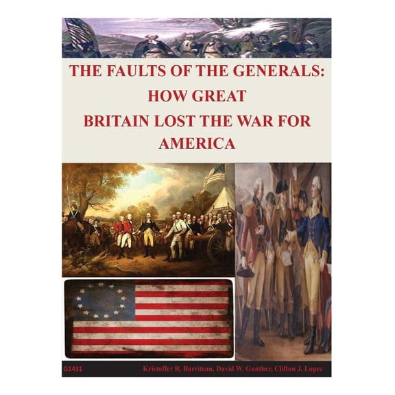 The Faults of the Generals : How Great Britain Lost the War for America (Paperback)