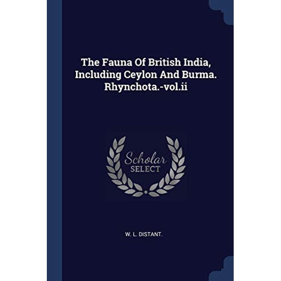 The Fauna Of British India, Including Ceylon And Burma. Rhynchota.-vol.ii Paperback 1377110699 9781377110691 W. L. Distant.