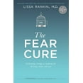 thumbnail image 1 of The Fear Cure : Cultivating Courage as Medicine for the Body, Mind, and Soul (Hardcover), 1 of 1