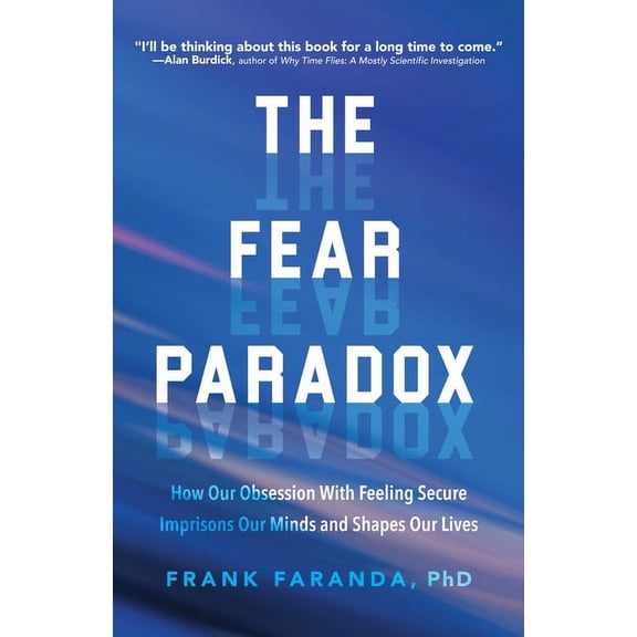 The Fear Paradox: How Our Obsession with Feeling Secure Imprisons Our Minds and Shapes Our Lives (Learning to Take Risks, (Paperback)