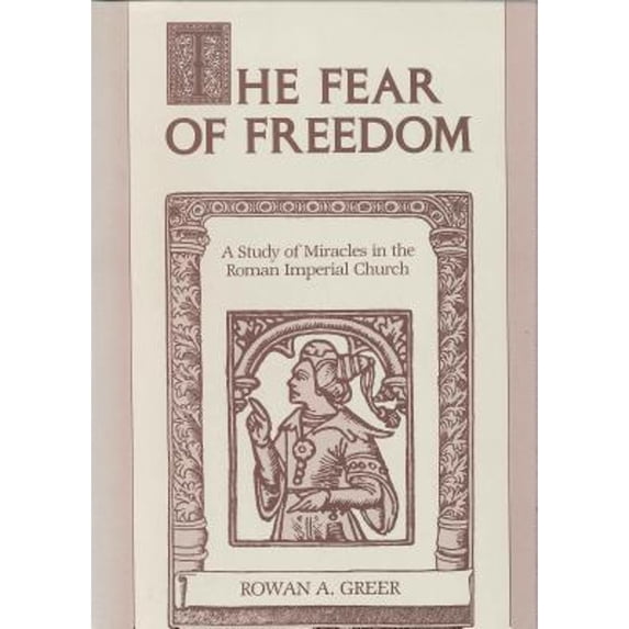 Pre-Owned The Fear of Freedom: A Study of Miracles in the Roman Imperial Church (Hardcover 9780271006482) by Rowan A Greer