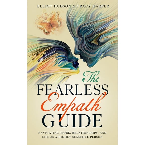 The Fearless Empath Guide: Navigating Work, Relationships, and Life as a Highly Sensitive Person (Paperback) by Tracy Harper, Elliot Hudson