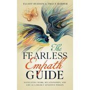 The Fearless Empath Guide Navigating Work, Relationships, and Life as a Highly Sensitive Person, Paperback