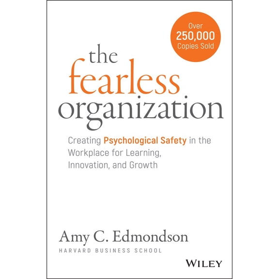 The Fearless Organization: Creating Psychological Safety in the Workplace for Learning, Innovation, and Growth, (Spiral Bound)