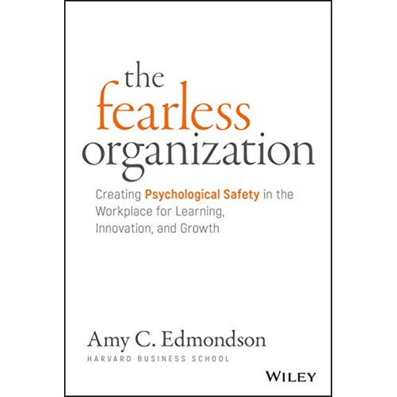 Pre-Owned The Fearless Organization: Creating Psychological Safety in the Workplace for Learning, Innovation, and Growth (Hardcover) 1119477247 9781119477242