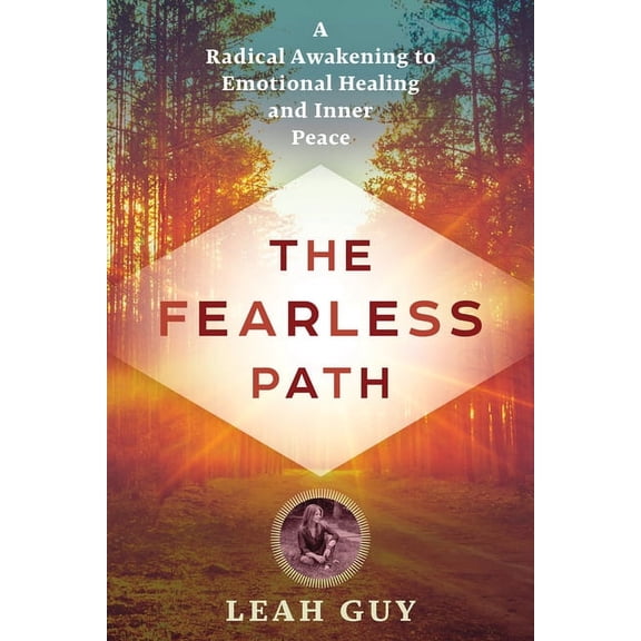 The Fearless Path: A Radical Awakening to Emotional Healing and Inner Peace, (Paperback)