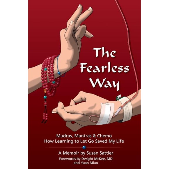 The Fearless Way: Mudras, Mantras & Chemo - How Learning to Let Go Saved My Life, (Paperback)