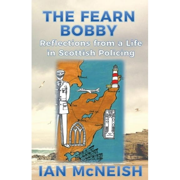 The Fearn Bobby: Reflections from a Life in Scottish Policing, (Paperback)