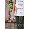 thumbnail image 1 of Pre-Owned The Feast Nearby: How I Lost My Job, Buried a Marriage, and Found My Way by Keeping Chickens, Foraging, Preserving, Bartering, and Eatin (Hardcover) 158008558X 9781580085588, 1 of 1