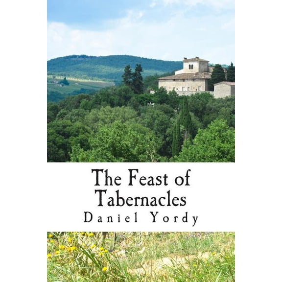 The Feast of Tabernacles (Paperback) by Daniel Yordy