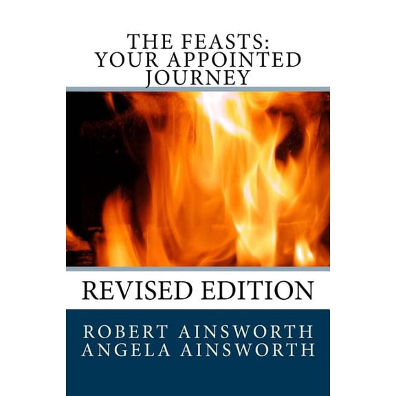 The Feasts: Your Appointed Journey Paperback 1494463148 9781494463144 Robert Ainsworth, Angela Ainsworth