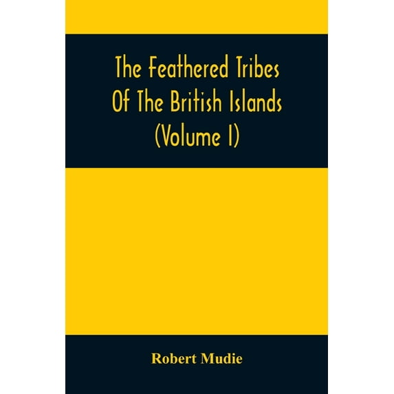 The Feathered Tribes Of The British Islands (Volume I), (Paperback)