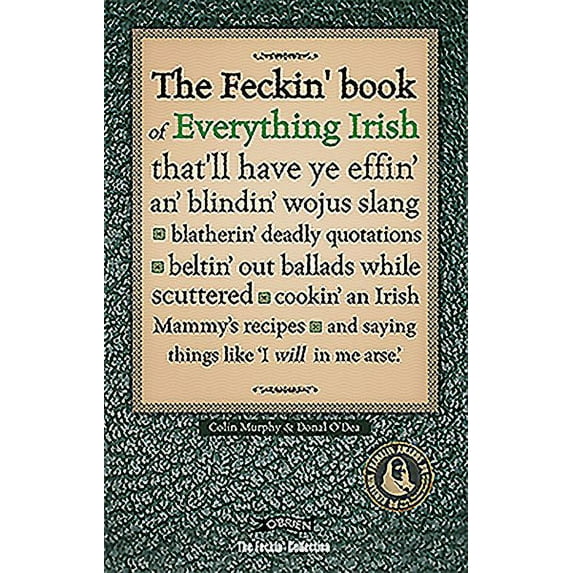 The Feckin' Book of Everything Irish Colin Murphy,Donal O'Dea (Hardcover)