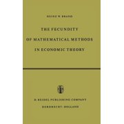 The Fecundity of Mathematical Methods in Economic Theory, Hardcover