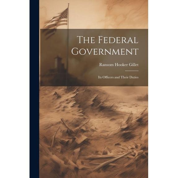 The Federal Government; its Officers and Their Duties (Paperback)