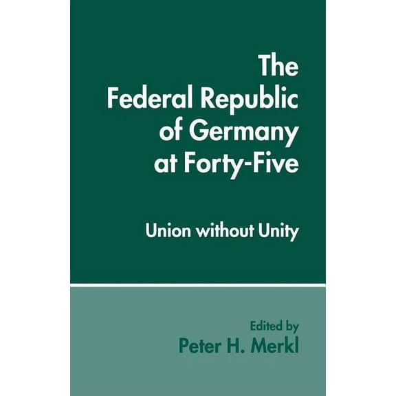 The Federal Republic of Germany at Forty-Five: Union Without Unity, (Paperback)