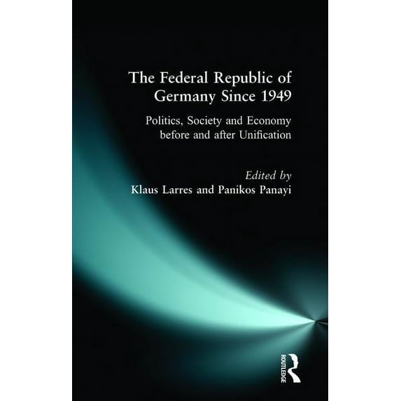 The Federal Republic of Germany since 1949: Politics, Society and Economy before and after Unification, (Paperback)