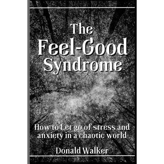 The Feel-Good Syndrome : How to let go of Stress and Anxiety in a Chaotic World (Paperback)